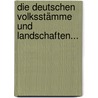 Die Deutschen Volksstämme Und Landschaften... by O[Skar] Weise