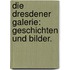 Die Dresdener Galerie: Geschichten und Bilder.