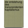 Die Entstehung des transzendenten Kapitalismus door Jochen Hirschle