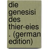 Die Genesisi Des Thier-Eies . (German Edition) door Valaoritie Emil