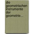 Die Geometrischen Instrumente Der Geometrie...