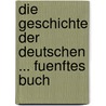 Die Geschichte Der Deutschen ... Fuenftes Buch door Johann Georg August Wirth