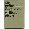 Die Geächteten: Novelle von Willibald Alexis. door Willibald Alexis
