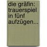 Die Gräfin: Trauerspiel In Fünf Aufzügen... by Linckesche Leihbibliothek