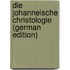 Die Johanneische Christologie (German Edition)