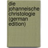 Die Johanneische Christologie (German Edition) door Lütgert Wilhelm