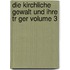 Die Kirchliche Gewalt Und Ihre Tr Ger Volume 3