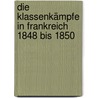 Die Klassenkämpfe in Frankreich 1848 bis 1850 by Karl Marks