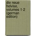 Die Neue Helvise, Volumes 1-2 (German Edition)