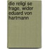 Die Religi Se Frage, Wider Eduard Von Hartmann