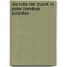 Die Rolle Der Musik in Peter Handkes Schriften door Gabriele Eschweiler