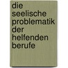 Die Seelische Problematik Der Helfenden Berufe by Dominik Pohl