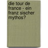 Die Tour De France - Ein Franz Sischer Mythos? door Michael Pehle