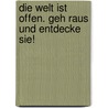 Die Welt ist offen. Geh raus und entdecke sie! by Patrick Brandt