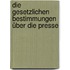 Die gesetzlichen Bestimmungen über die Presse
