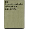 Die hypodermatische Injection der Arzneimittel by Albert Eulenburg