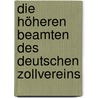 Die höheren Beamten des Deutschen Zollvereins door Marko Kreutzmann