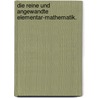 Die reine und angewandte Elementar-Mathematik. door Josef Schmölzl