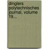 Dinglers Polytechnisches Journal, Volume 19... door Emil Maximilian Dingler