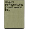 Dinglers Polytechnisches Journal, Volume 59... door Onbekend