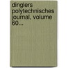 Dinglers Polytechnisches Journal, Volume 60... door Polytechnische Gesellschaft Berlin