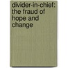 Divider-In-Chief: The Fraud of Hope and Change by Tba