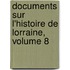Documents Sur L'histoire De Lorraine, Volume 8