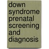Down Syndrome Prenatal Screening and Diagnosis by Ahmed S. Nasr