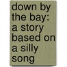 Down by the Bay: A Story Based on a Silly Song by Jamie Mccune