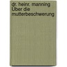 Dr. Heinr. Manning Über Die Mutterbeschwerung door Manning M. D