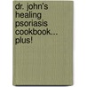 Dr. John's Healing Psoriasis Cookbook... Plus! by John O. A. Pagano