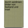 Durch Sardinien: Bilder Von Festland Und Insel by Alfred Meissner