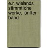 E.R. Wielands sämmtliche Werke, Fünfter Band door Christoph Martin Wieland