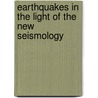 Earthquakes in the Light of the New Seismology by Clarence E. (Clarence Edward) Dutton