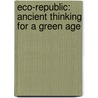 Eco-Republic: Ancient Thinking For A Green Age door M.S. Lane