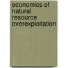 Economics of Natural Resource Overexploitation door Mahin Sharif