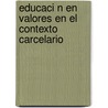 Educaci N En Valores En El Contexto Carcelario door Rosario Hermano
