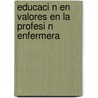 Educaci N En Valores En La Profesi N Enfermera door Mar A. Salom Basurto