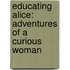 Educating Alice: Adventures Of A Curious Woman