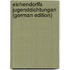 Eichendorffs Jugenddichtungen (German Edition)