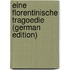 Eine Florentinische Tragoedie (German Edition)