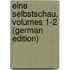 Eine Selbstschau, Volumes 1-2 (German Edition)