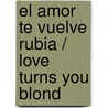 El Amor Te Vuelve Rubia / Love Turns You Blond door Hortense Ulrich