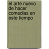 El Arte Nuevo de Hacer Comedias en Este Tiempo door Felix Lope de Vega Y. Carpio