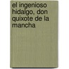 El Ingenioso Hidalgo, Don Quixote De La Mancha by Miguel Cervantes De Saavedra