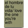 El hombre de tu vida/ Love The One You're With by Emily Griffin