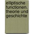 Elliptische Functionen. Theorie Und Geschichte
