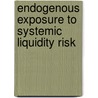 Endogenous Exposure to Systemic Liquidity Risk door Jin Cao