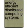Energy Efficient Distributed Computing Systems door Young-Choon Lee