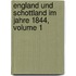 England Und Schottland Im Jahre 1844, Volume 1